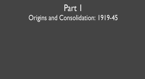Panel 1 -- Origins and Consolidation: 1919-45